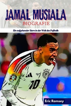 JAMAL MUSIALA BIOGRAFIE: Ein aufgehender Stern in der Welt des Fußballs (German Edition)