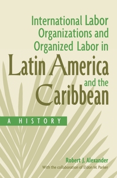 Hardcover International Labor Organizations and Organized Labor in Latin America and the Caribbean: A History Book