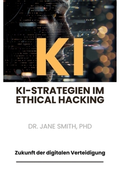 Paperback KI-Strategien im Ethical Hacking: Zukunft der digitalen Verteidigung [German] Book