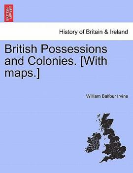Paperback British Possessions and Colonies. [With Maps.] Book