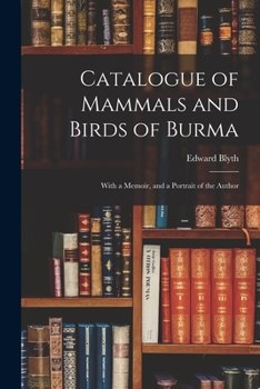 Paperback Catalogue of Mammals and Birds of Burma: With a Memoir, and a Portrait of the Author Book