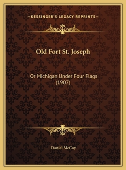 Hardcover Old Fort St. Joseph: Or Michigan Under Four Flags (1907) Book