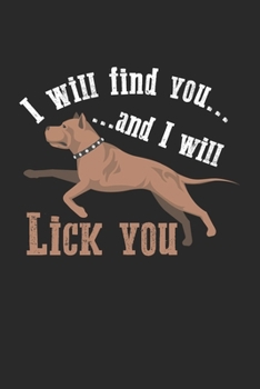 I will find you and I will Lick you: Lustiger Pitbull Terrier Hund  Notizbuch liniert 120 Seiten für Notizen Zeichnungen Formeln Organizer Tagebuch