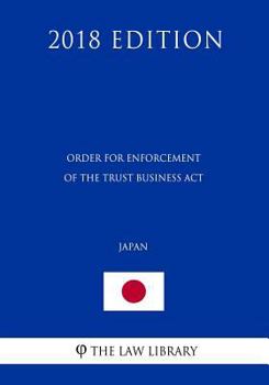 Paperback Order for Enforcement of the Trust Business Act (Japan) (2018 Edition) Book