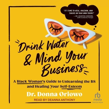 Audio CD Drink Water and Mind Your Business: A Black Woman's Guide to Unlearning the Bs and Healing Your Self-Esteem Book