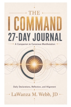 The I Command 27-Day Journal: A Companion to Conscious Manifestation