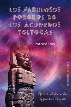 Paperback Los Fabulosos Poderes de los Acuerdos Toltecas: Vivir el Dia A Dia Segun Sus Normas = The Freat Power of the Toltecs Agreements [Spanish] Book