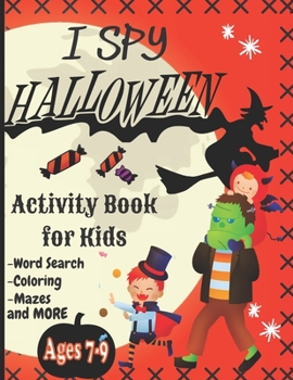 I Spy Halloween Book for Kids: Word search, Coloring, Sudokus, Mazes and More! A scary fun workbook for happy halloween learning!