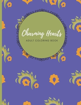 Charming Hearts Adult Coloring Book: Bring out your artist and let go of the stress with this 30 beautiful designs