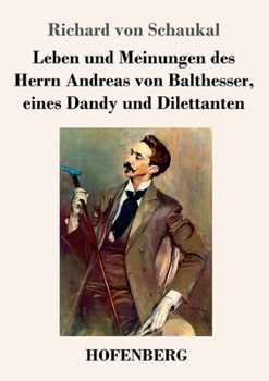 Paperback Leben und Meinungen des Herrn Andreas von Balthesser, eines Dandy und Dilettanten [German] Book