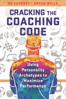 Paperback Cracking the Coaching Code: Using Personality Archetypes to Maximize Performance Book