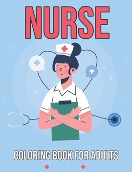 Paperback Nurse Coloring Book for Adults: Stress Relieving Patterns Nurse Activity Book Nursing Home Week Gifts - Thoughtful Gifts for Nurses and Nursing Studen Book