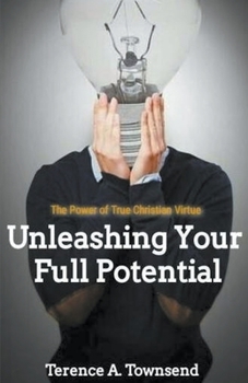 Paperback The Power Of True Christian Virtue: Unleashing Your Full Potential Book