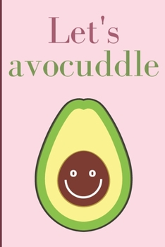 Let's avocuddle: Humorous Cute Puntastic Valentine's gag gift: Lined 6x9in notebook for him and her.