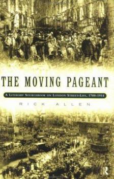 Paperback The Moving Pageant: A Literary Sourcebook on London Street Life, 1700-1914 Book