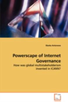 Paperback Powerscape of Internet Governance - How was global multistakeholderism invented in ICANN? Book