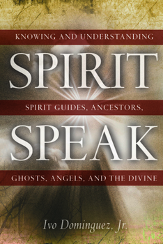 Paperback Spirit Speak: Knowing and Understanding Spirit Guides, Ancestors, Ghosts, Angels, and the Divine Book