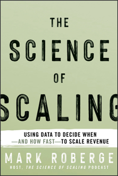 Hardcover The Science of Scaling: Using Data to Decide When-And How Fast-To Scale Revenue Book