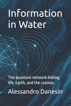 Paperback Information in Water: The quantum network linking life, Earth, and the cosmos Book