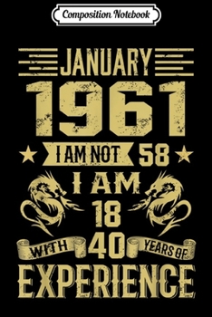 Composition Notebook: January 1961 I Am Not 58 I Am 18 With {d} Years Of Exp  Journal/Notebook Blank Lined Ruled 6x9 100 Pages