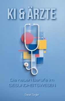 Paperback KI & Ärzte: Die neuen Berufe im Gesundheitswesen [German] Book