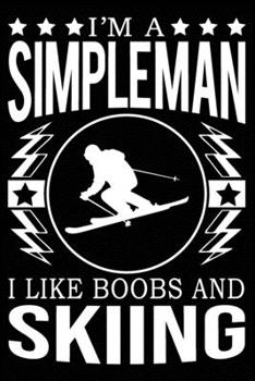 Paperback I'm A Simple Man I Like Boobs And Skiing: Cute Skiing Notebook, Great Accessories & Gift Idea for Skiing Lover. Skiing Notebook With An Inspirational Book