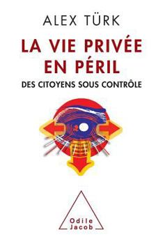 La Vie Privee En Peril: Des Citoyens Sous Controle