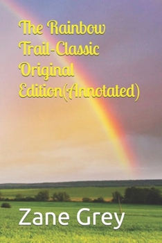 Paperback The Rainbow Trail-Classic Original Edition(Annotated) Book