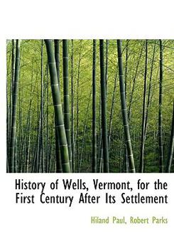 History of Wells, Vermont, for the First Century after Its Settlement