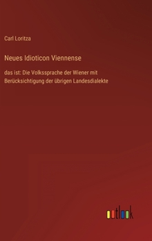 Neues Idioticon Viennense: das ist: Die Volkssprache der Wiener mit Berücksichtigung der übrigen Landesdialekte