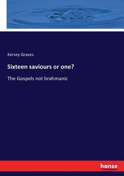 Paperback Sixteen saviours or one?: The Gospels not brahmanic Book