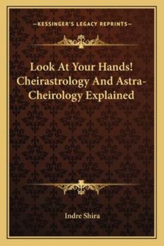 Paperback Look at Your Hands! Cheirastrology and Astra-Cheirology Explained Book