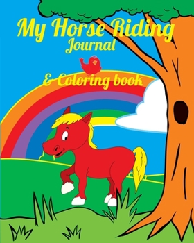 My Horse Riding Journal & Coloring book: fun packed log book with show records, coloring pages, activities, mini quiz, create your own drawings ... date you got your pony etc diary record book