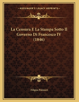 Paperback La Censura E La Stampa Sotto Il Governo Di Francesco IV (1846) [Italian] Book