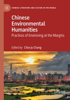 Chinese Environmental Humanities: Practices of Environing at the Margins (Chinese Literature and Culture in the World)