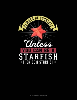 Paperback Always Be Yourself Unless You Can Be A Starfish Then Be A Starfish: Mi Zi Ge Paper Notebook Book