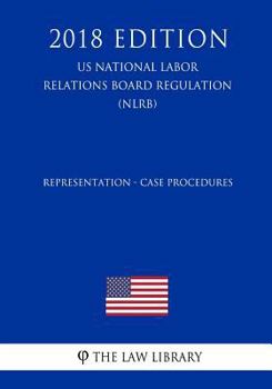 Representation-Case Procedures (US National Labor Relations Board Regulation) (NLRB)