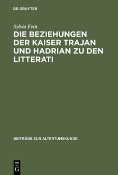 Hardcover Die Beziehungen Der Kaiser Trajan Und Hadrian Zu Den Litterati [German] Book