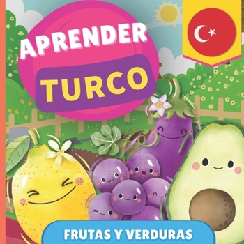 Aprender turco - Frutas y verduras: Libro ilustrado para niños bilingües - Español / Turco - con pronunciaciones (Spanish Edition)