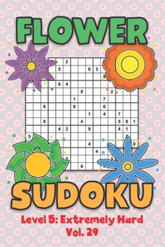Paperback Flower Sudoku Level 5: Extremely Hard Vol. 29: Play Flower Sudoku With Solutions 5 9x9 Grid Overlap Hard Level Volumes 1-40 Variation Paper Logic Game Book