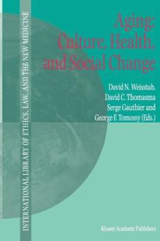 Aging: Culture, Health, and Social Change (International Library of Ethics, Law, and the New Medicine) - Book #10 of the International Library of Ethics, Law, and the New Medicine