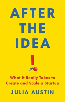 Hardcover After the Idea: What It Really Takes to Create and Scale a Startup Book