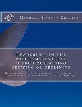 Paperback Leadership in the program-centered church Sustaining, growing or declining: Defining the type of leadership needed in the pastor-centered church (a ch Book