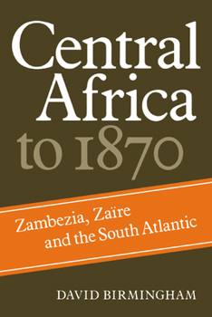 Paperback Central Africa to 1870: Zambezia, Zaire and the South Atlantic Book