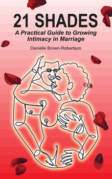 21 Shades: A Practical Guide to Growing Intimacy in Marriage