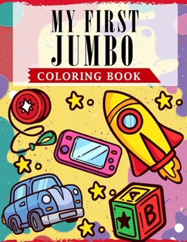 Paperback My First Jumbo Coloring Book: A Fun & Learning Collection Of Alphabets, Numbers 1-10, Shapes And 50 Easy & Cute Illustrations for Toddlers Book