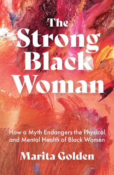 Paperback The Strong Black Woman: How a Myth Endangers the Physical and Mental Health of Black Women (African American Studies) Book