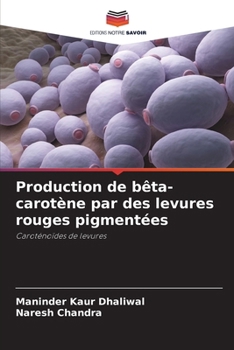 Paperback Production de bêta-carotène par des levures rouges pigmentées [French] Book