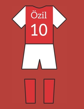 Paperback ?zil 10: Mesut ?zil Arsenal FC Notebook/ Journal/ Notepad/ Diary For Women, Men, Girls, Boys, Fans, Supporters, Teens, Adults a Book