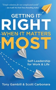 Hardcover Getting It Right When It Matters Most: Self-Leadership for Work and Life Book